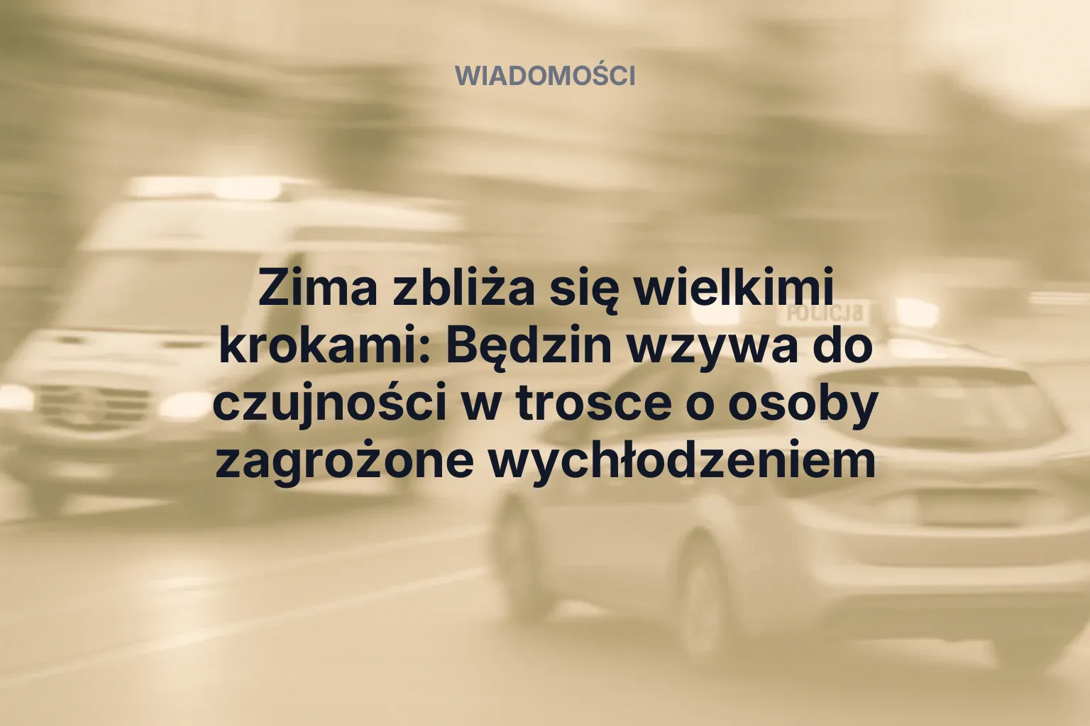 Artykuł: Zima zbliża się wielkimi krokami: Będzin wzywa do czujności w trosce o osoby zagrożone wychłodzeniem
