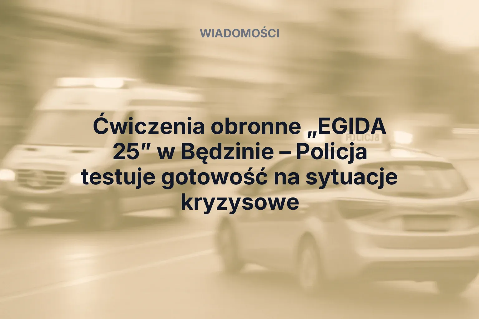 Artykuł: Ćwiczenia obronne „EGIDA 25” w Będzinie – Policja testuje gotowość na sytuacje kryzysowe