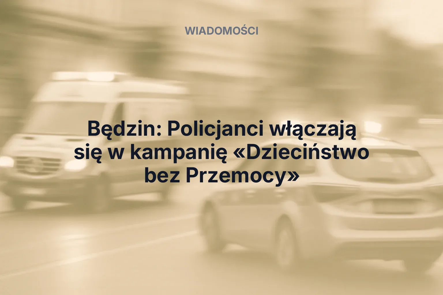 Artykuł: Będzin: Policjanci włączają się w kampanię «Dzieciństwo bez Przemocy»