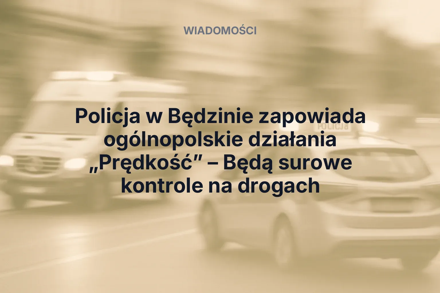 Artykuł: Policja w Będzinie zapowiada ogólnopolskie działania „Prędkość” – Będą surowe kontrole na drogach
