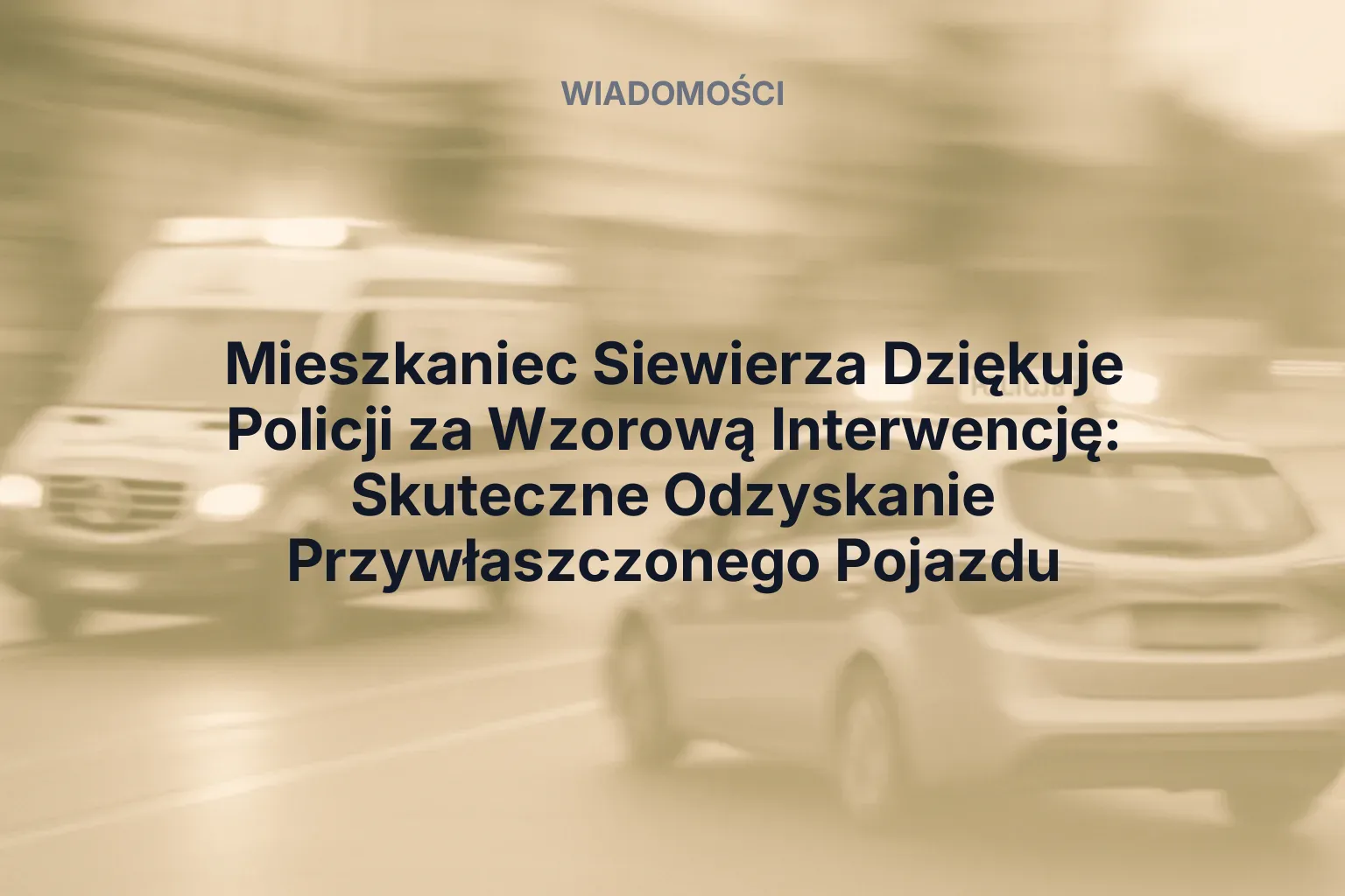 Artykuł: Mieszkaniec Siewierza Dziękuje Policji za Wzorową Interwencję: Skuteczne Odzyskanie Przywłaszczonego Pojazdu