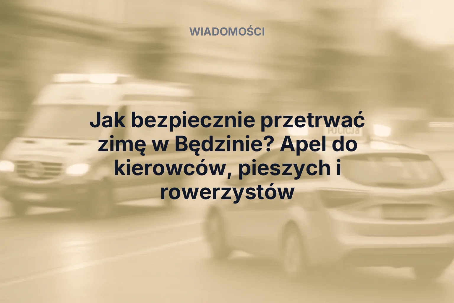 Artykuł: Jak bezpiecznie przetrwać zimę w Będzinie? Apel do kierowców, pieszych i rowerzystów