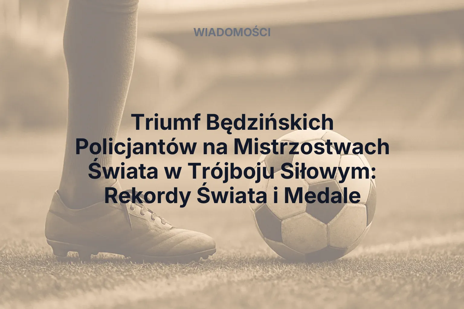 Miniatura: Triumf Będzińskich Policjantów na Mistrzostwach Świata w Trójboju Siłowym: Rekordy Świata i Medale