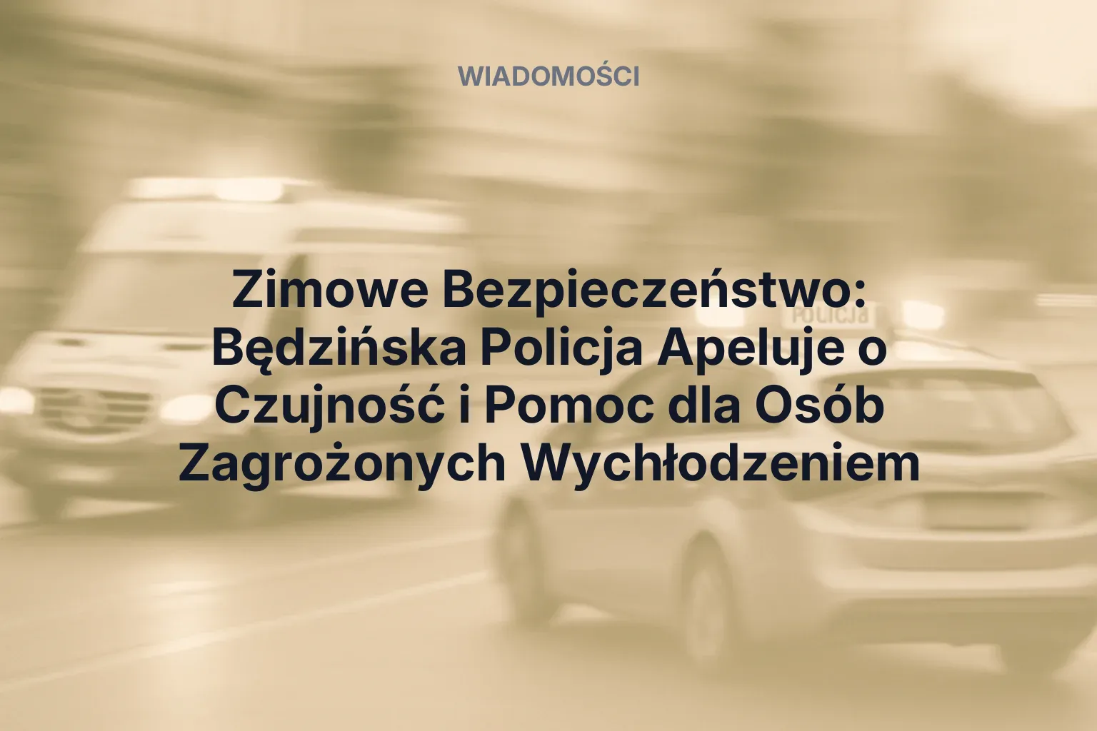 Artykuł: Zimowe Bezpieczeństwo: Będzińska Policja Apeluje o Czujność i Pomoc dla Osób Zagrożonych Wychłodzeniem