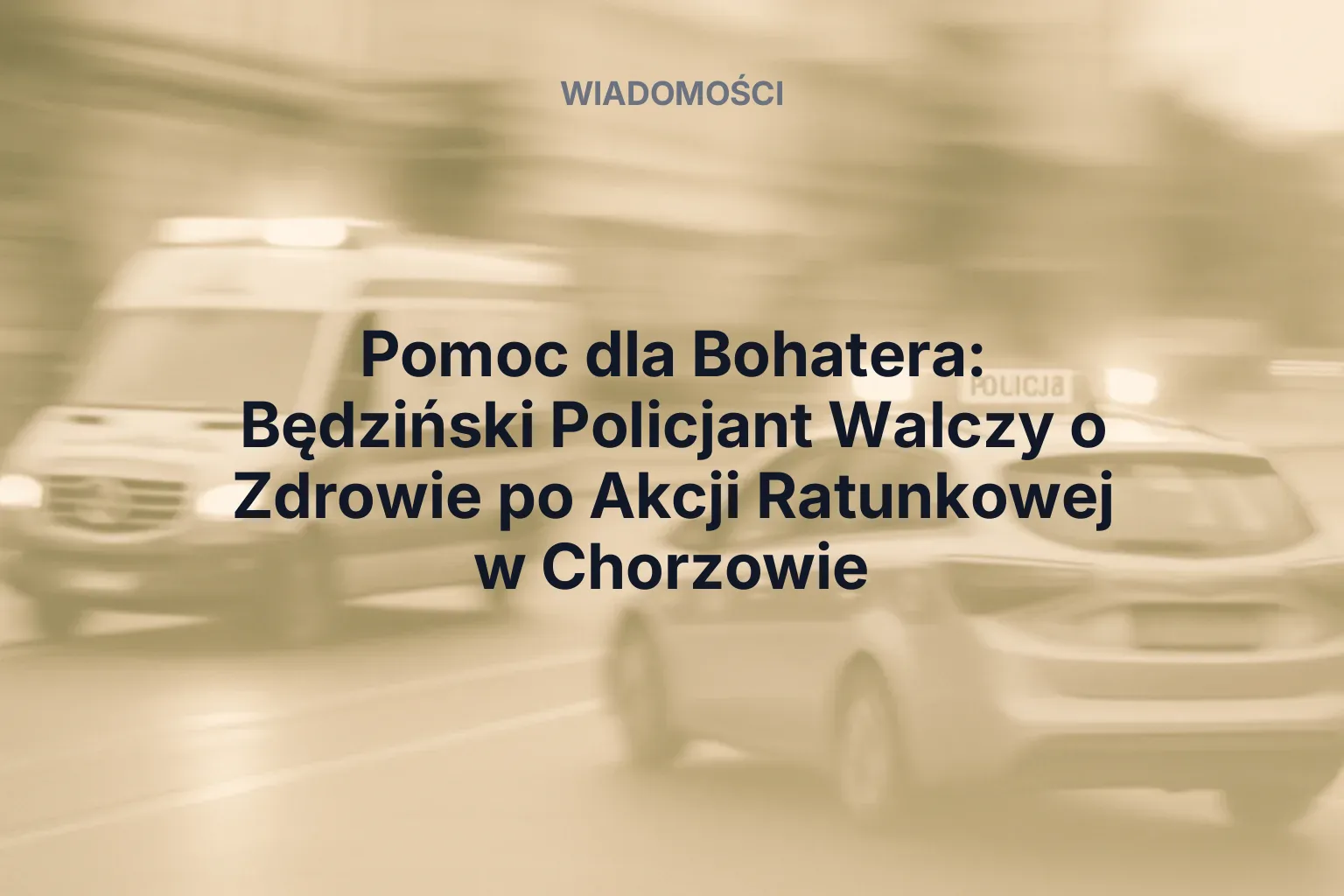 Artykuł: Pomoc dla Bohatera: Będziński Policjant Walczy o Zdrowie po Akcji Ratunkowej w Chorzowie