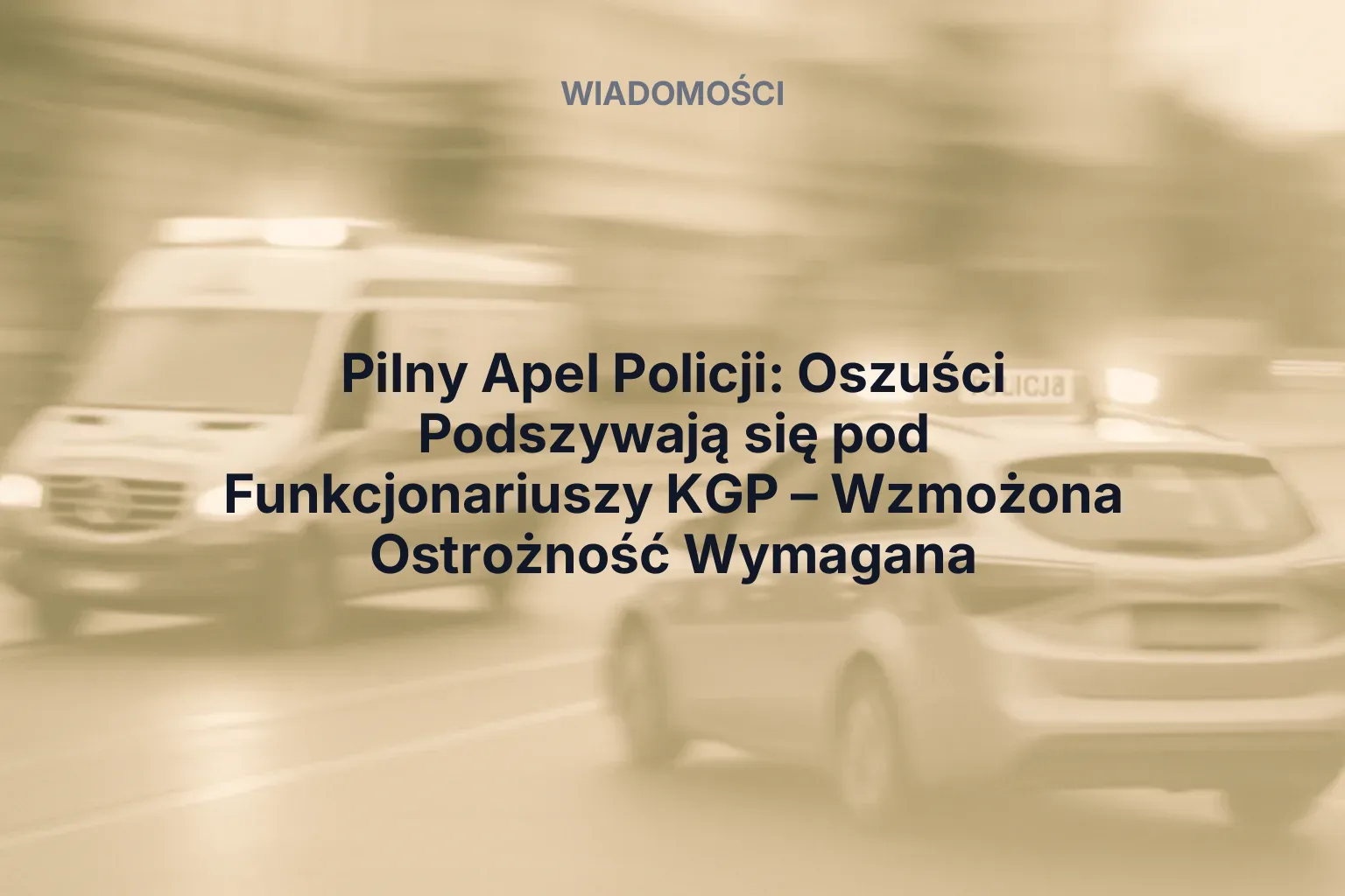 Artykuł: Pilny Apel Policji: Oszuści Podszywają się pod Funkcjonariuszy KGP – Wzmożona Ostrożność Wymagana
