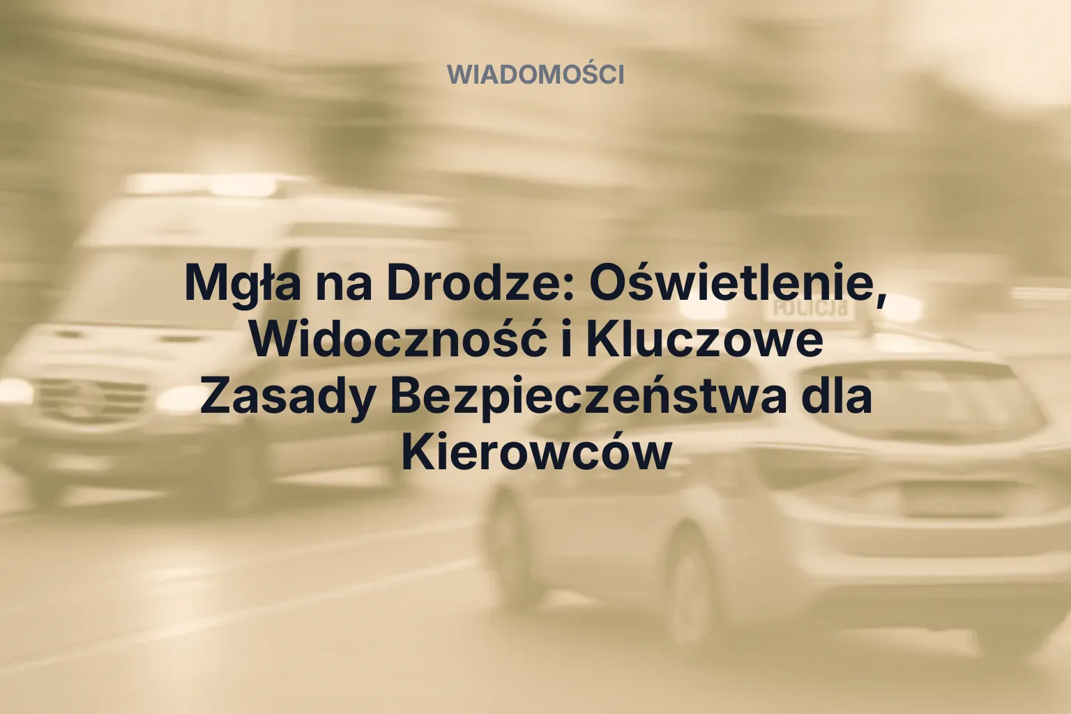 Artykuł: Mgła na Drodze: Oświetlenie, Widoczność i Kluczowe Zasady Bezpieczeństwa dla Kierowców