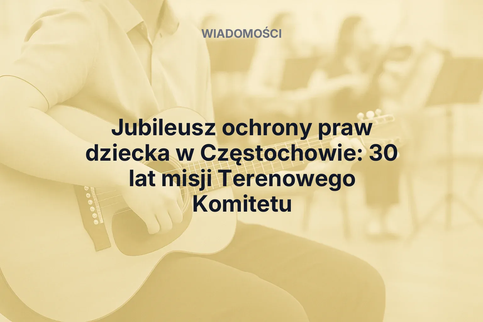 Artykuł: Jubileusz ochrony praw dziecka w Częstochowie: 30 lat misji Terenowego Komitetu