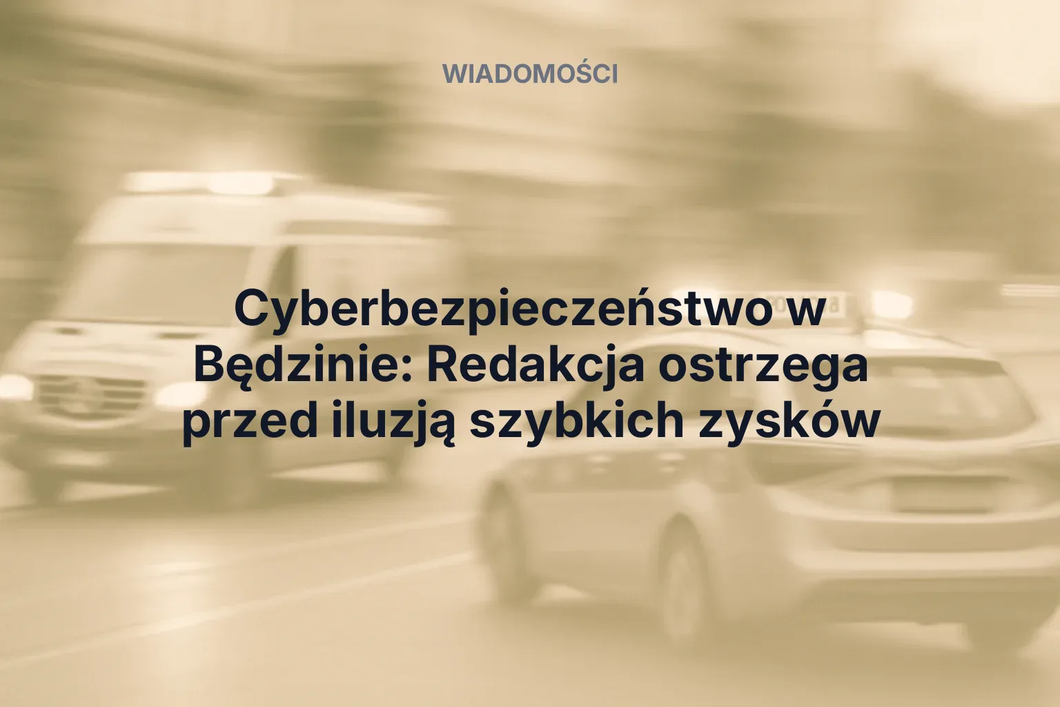 Artykuł: Cyberbezpieczeństwo w Będzinie: Redakcja ostrzega przed iluzją szybkich zysków