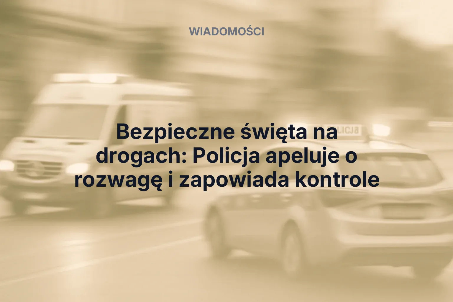 Artykuł: Bezpieczne święta na drogach: Policja apeluje o rozwagę i zapowiada kontrole