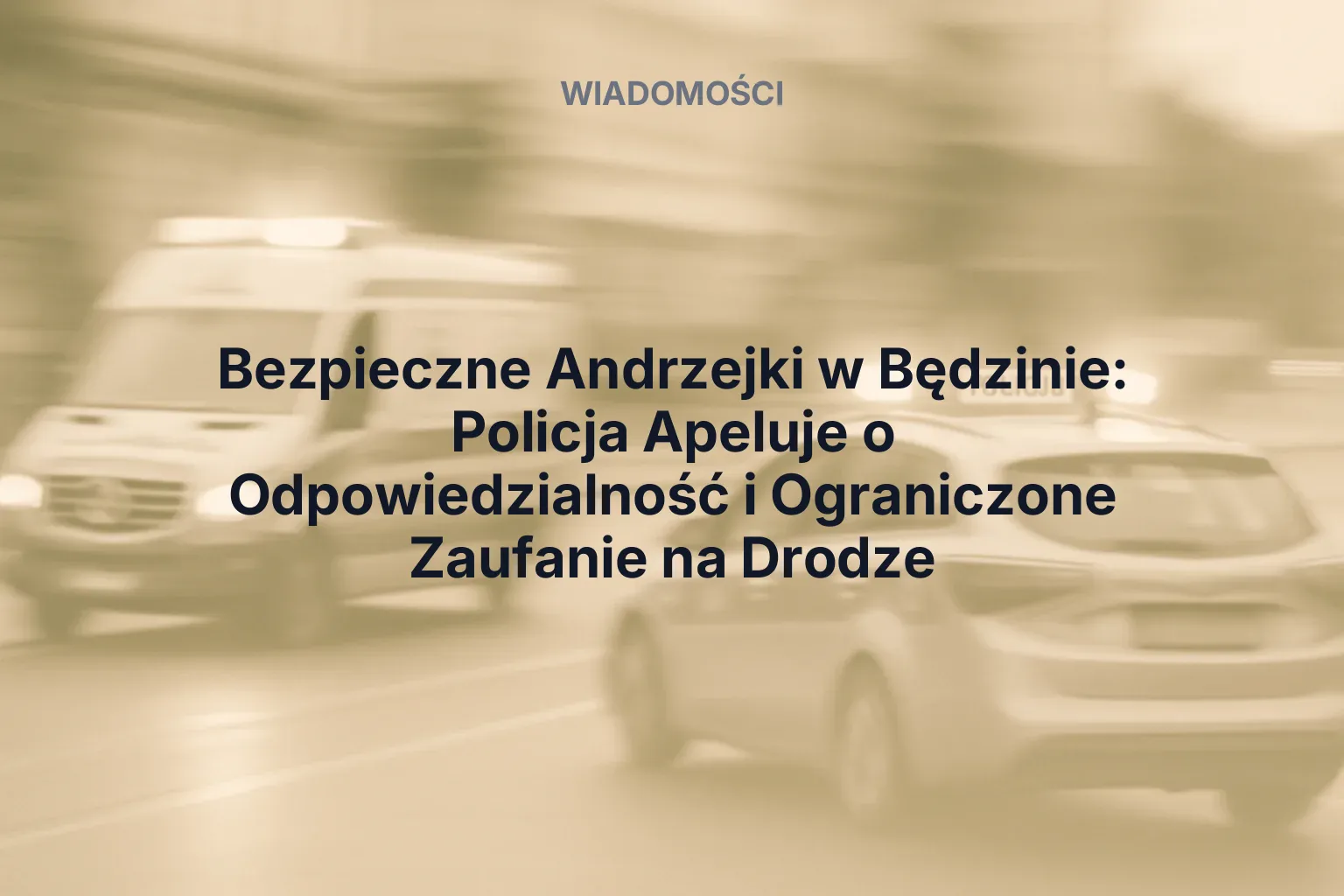 Artykuł: Bezpieczne Andrzejki w Będzinie: Policja Apeluje o Odpowiedzialność i Ograniczone Zaufanie na Drodze