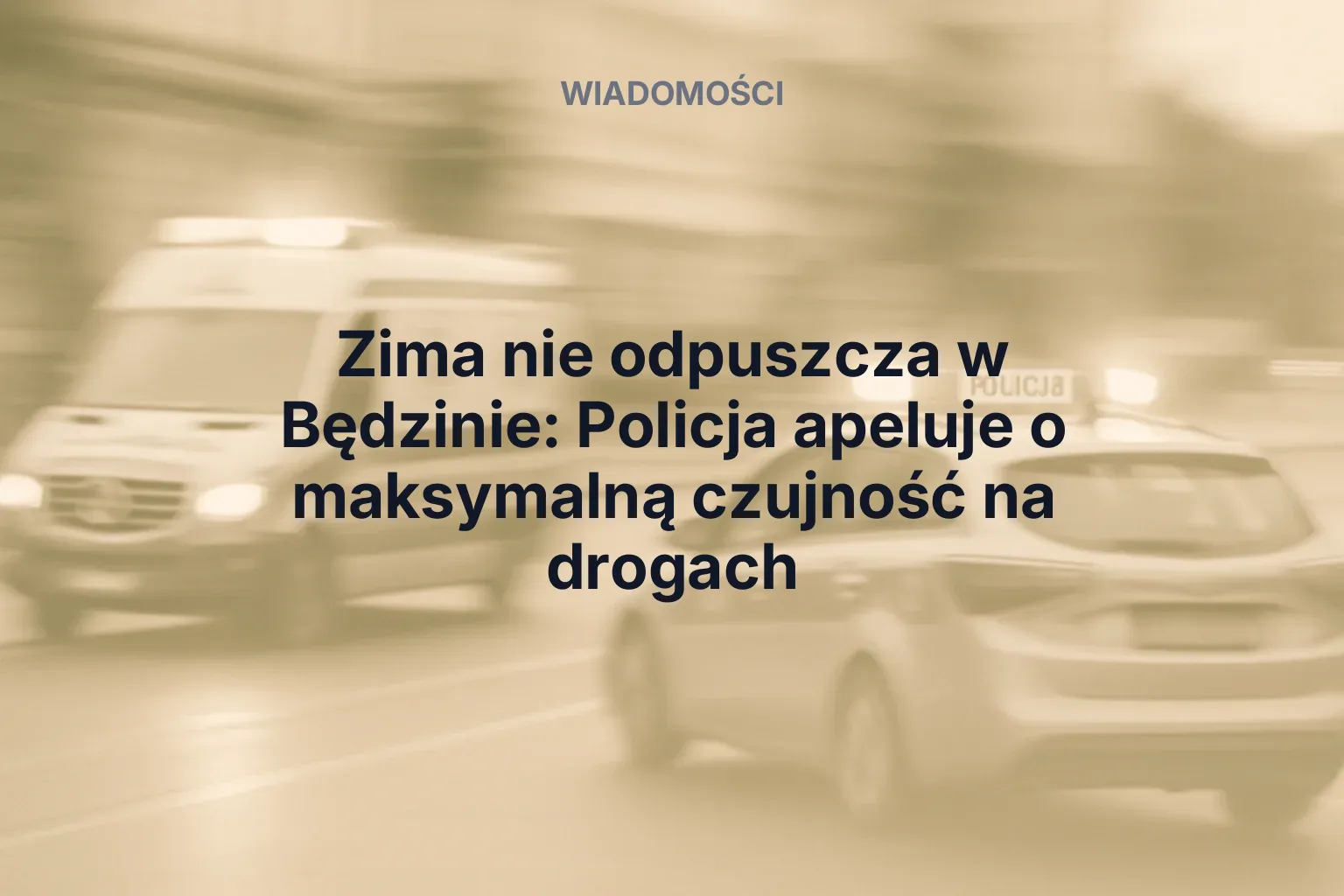 Zima nie odpuszcza w Będzinie: Policja apeluje o maksymalną czujność na drogach