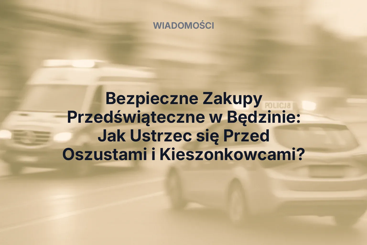 Artykuł: Bezpieczne Zakupy Przedświąteczne w Będzinie: Jak Ustrzec się Przed Oszustami i Kieszonkowcami?